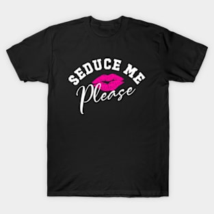 Seduce Me Please 3 T-Shirt